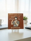 Life Is Very Short Always Be Happy desi desktop decor frame on desk